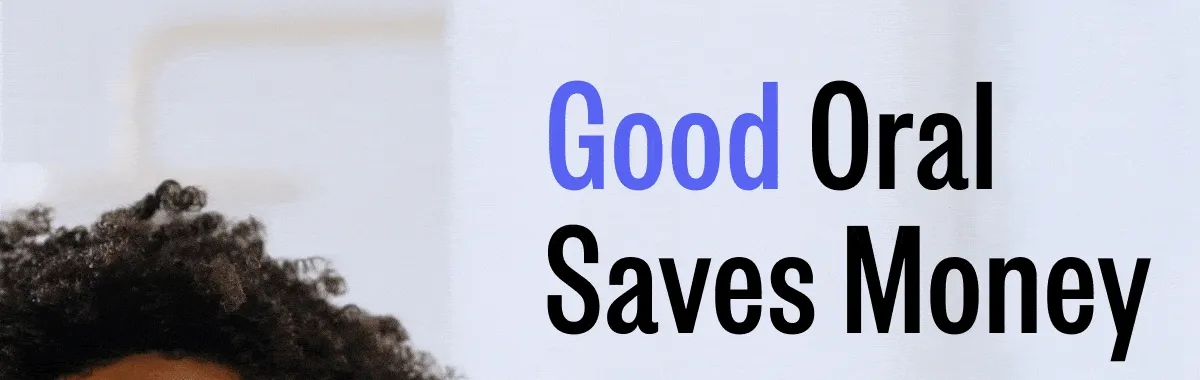 Good Oral Saves Money