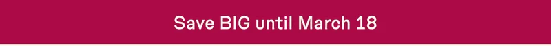 Save BIG until March 18