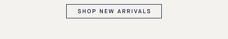 SHOP NEW ARRIVALS