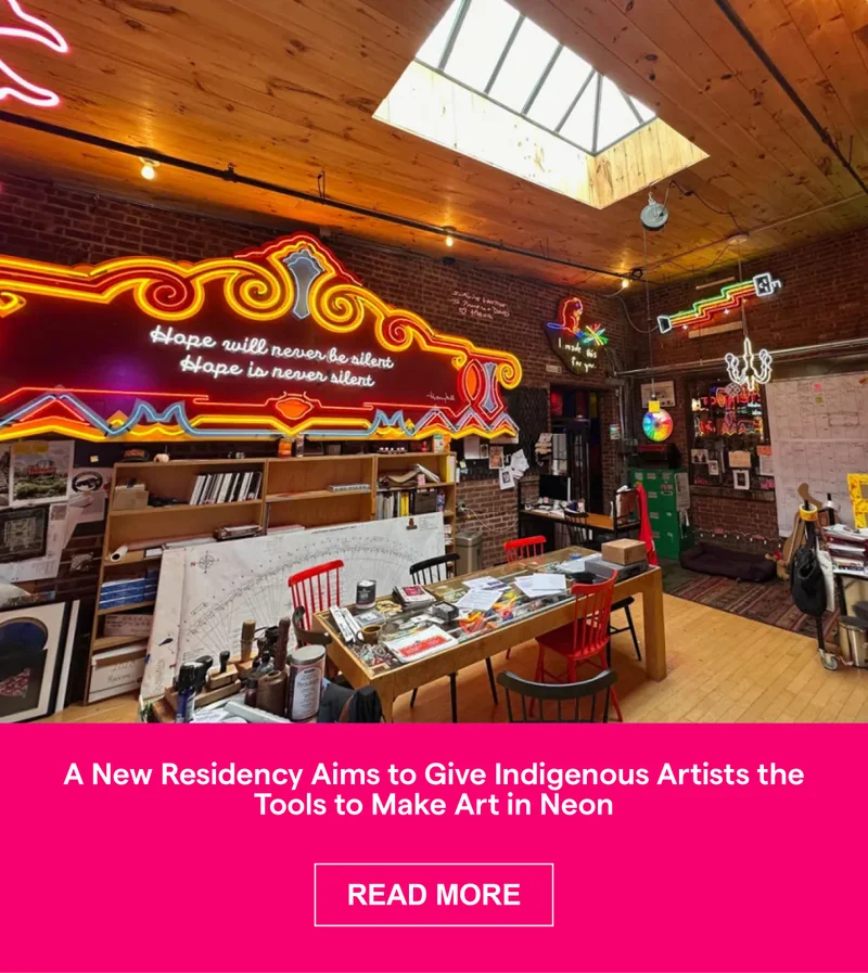 A New Residency Aims to Give Indigenous Artists the Tools to Make Art in Neon