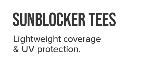 Sunblocker Tees. Lightweight coverage & UV protection.