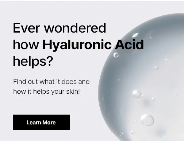 Ever wondered how Hyaluronic Acid helps? Learn More →