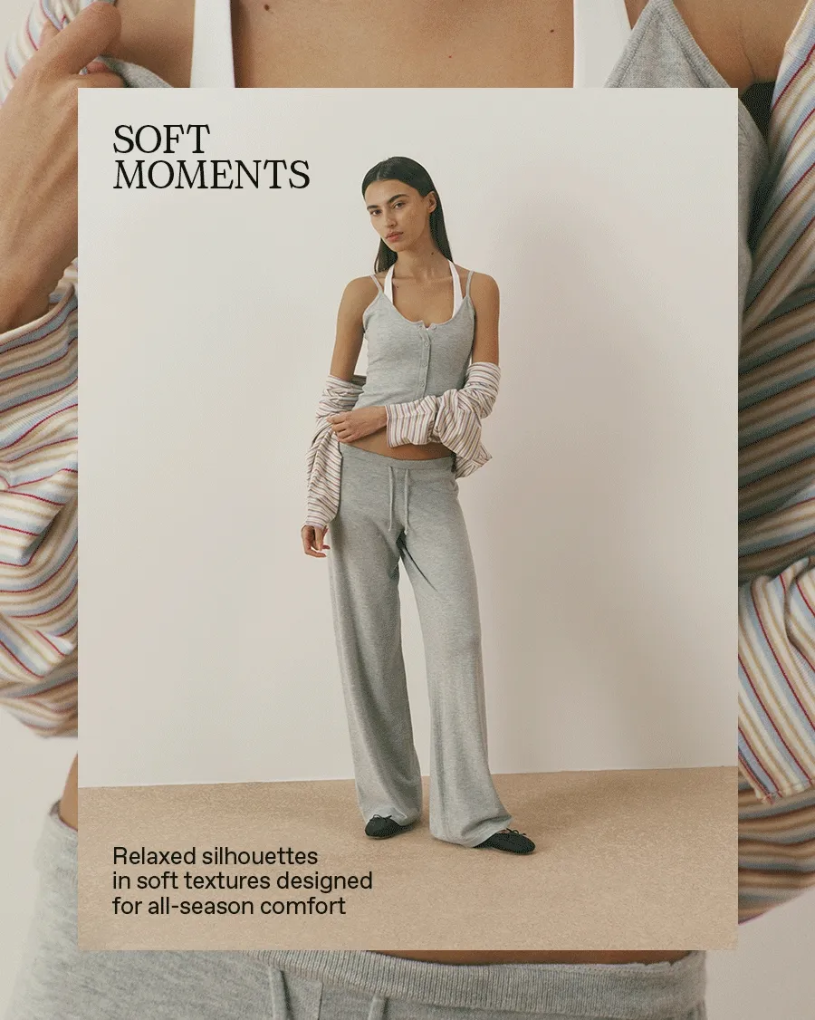 Soft Moments: Relaxed silhouettes in soft textures, designed for all-season comfort