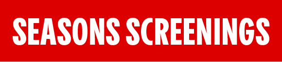 SEASONS SCREENINGS