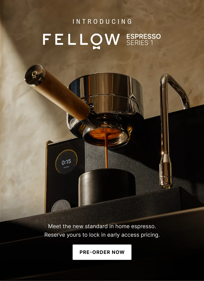 Introducing Fellow Espresso Series 1: Meet the new standard in home espresso. Reserve yours to lock in early access pricing.