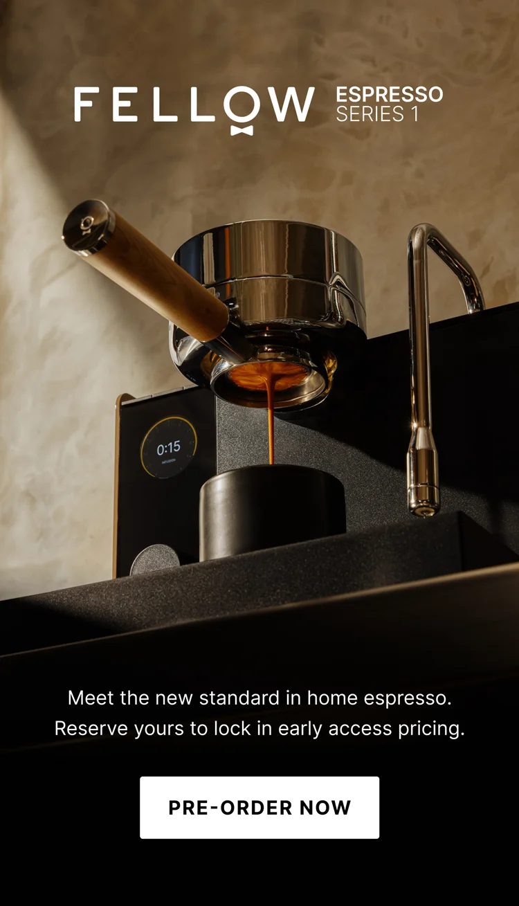 Introducing Fellow Espresso Series 1: Meet the new standard in home espresso. Reserve yours to lock in early access pricing.
