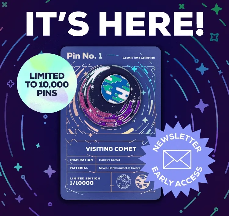 It's Here! Newsletter Early Access for the Visiting Comet LIMITED EDITION Pin