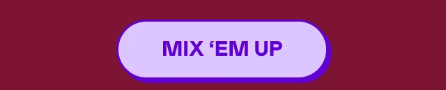 MIX 'EM UP