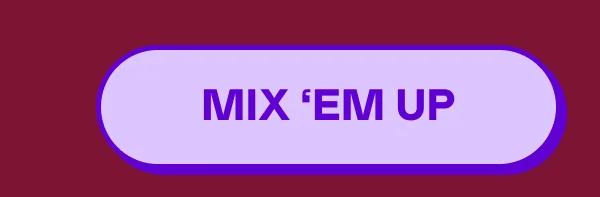 MIX 'EM UP