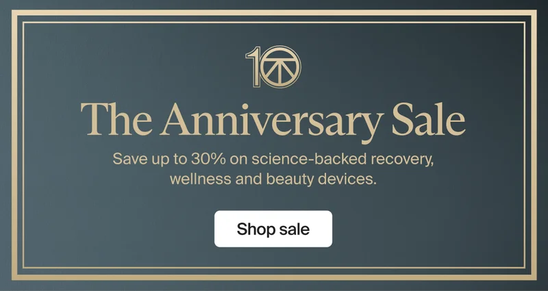 10 | The Anniversary Sale | Save up to 30% on science-backed recovery, wellness and beauty devices. | Shop sale