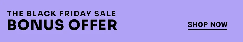 The Black Friday Sale. Bonus Offer. Shop Now.