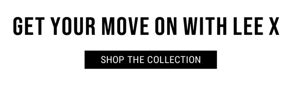 Get Your Move On With Lee X. Shop The Collection