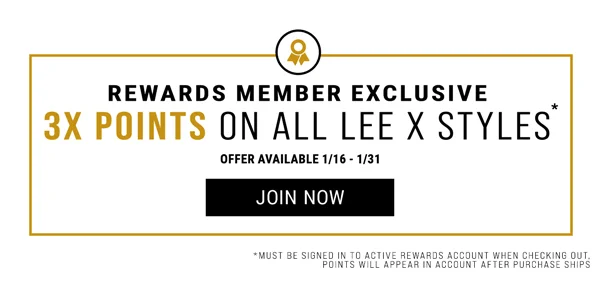 Member Exclusive 3X Points On All Lee X Styles. Offer available 1/16 - 1/31. Join Now