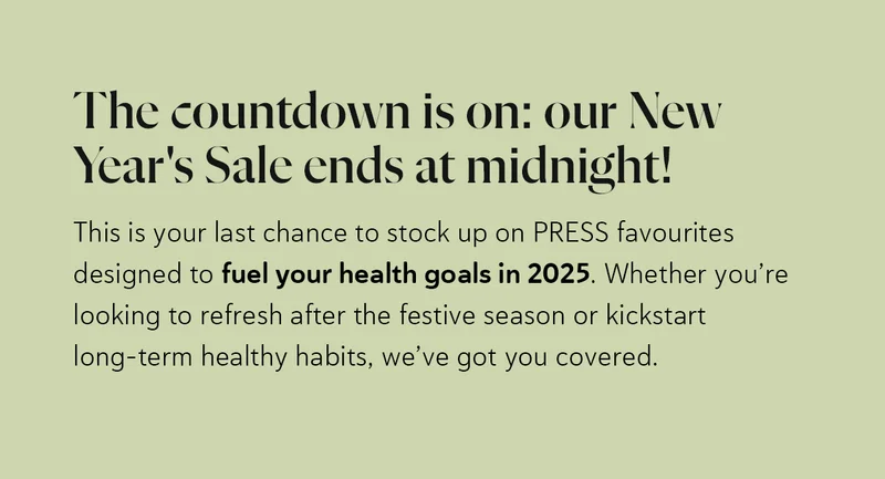 The countdown is on: our New Year's Sale ends at midnight!  This is your last chance to stock up on PRESS favourites designed to fuel your health goals in 2025.  Whether you’re looking to refresh after the festive season or kickstart long-term healthy habits, we’ve got you covered.