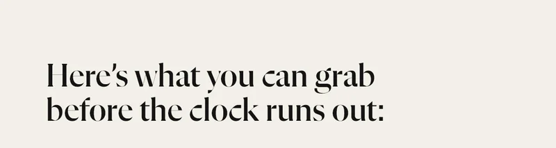 Here’s what you can grab before the clock runs out: