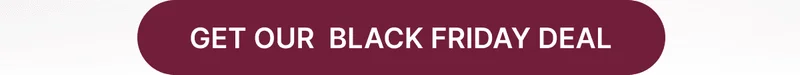 GET OUR BLACK FRIDAY DEAL