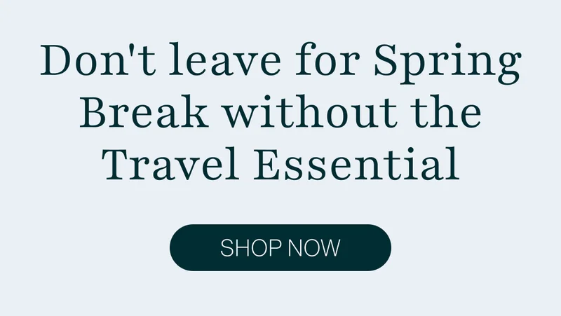Don't leave for Spring Break without the Travel Essential.