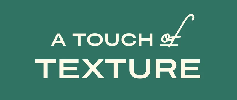 A Touch of texture