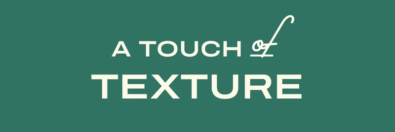 A Touch of texture