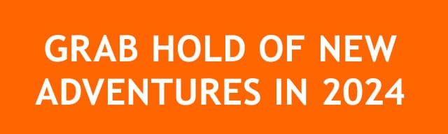 GRAB HOLD OF NEW ADVENTURES IN 2024