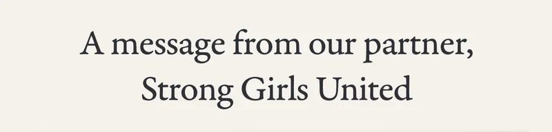 A message from our partner, Strong Girls United