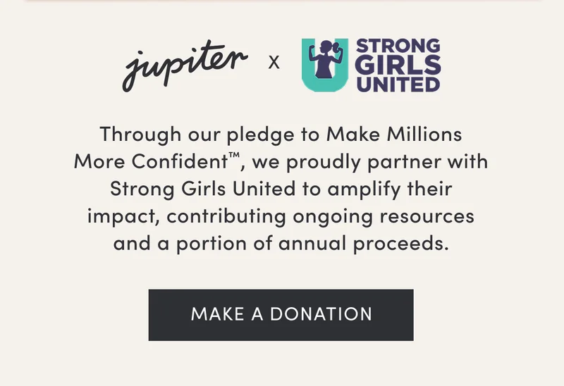 Through our pledge to Make Millions More Confident™, we proudly partner with Strong Girls United to amplify their impact, contributing ongoing resources and a portion of annual proceeds. | Make a donation