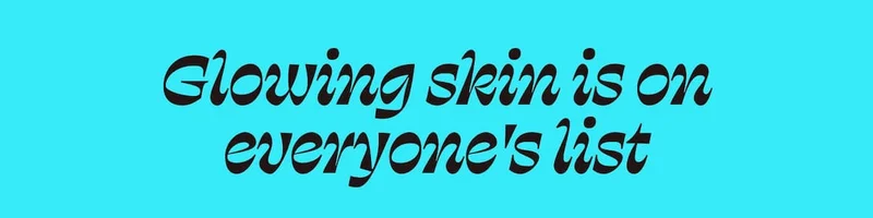 Glowing skin is on everyone's list