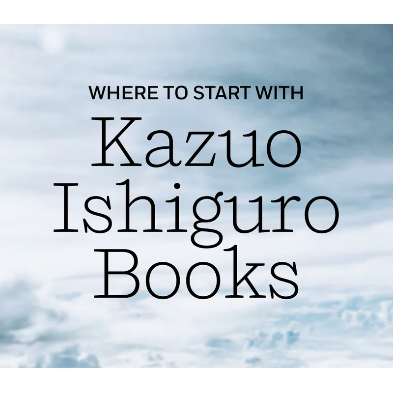 Where to Start With Kazuo Ishiguro Books