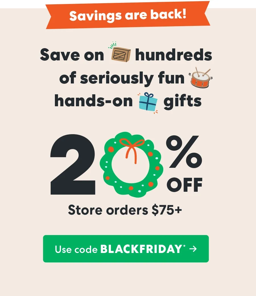 Save on hundreds of seriously fun hands-on gifts. Use code BLACKFRIDAY