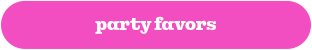 PARTY FAVORS