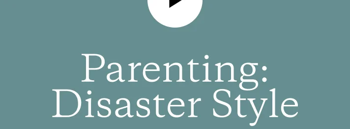Parenting: Disaster Style
