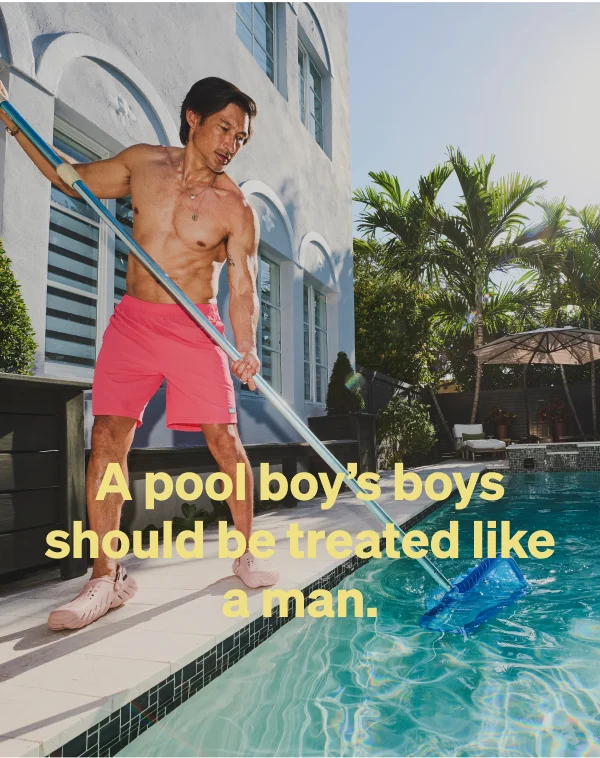 A pool boy’s boys should be treated like a man.