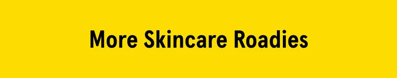 More Skincare Roadies - SHOP NOW