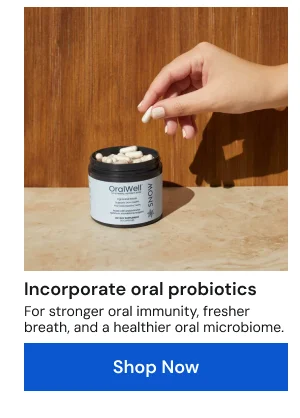 Incorporate oral probiotics