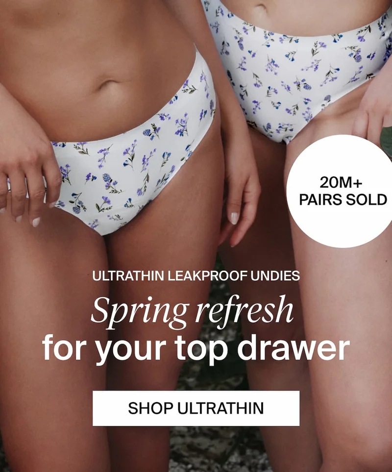 UltraThin Leakproof undies. Spring Refresh for your top drawer 20m+ pairs sold.