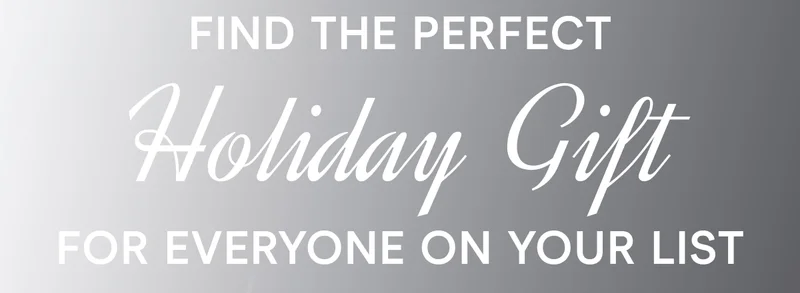 Find the Perfect Holiday Gift for Everyone on Your List
