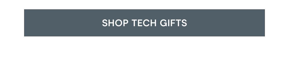 Click here to shop Tech Gifts!