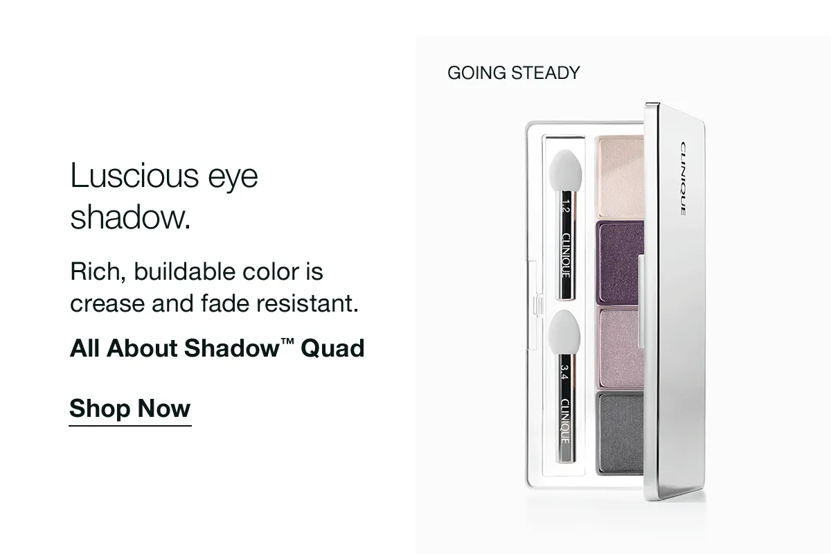 GOING STEADY | PINK CHOCOLATE | Luscious eye shadow. | Rich, buildable color is crease and fade resistant. All About Shadow™ Quad | Shop Now