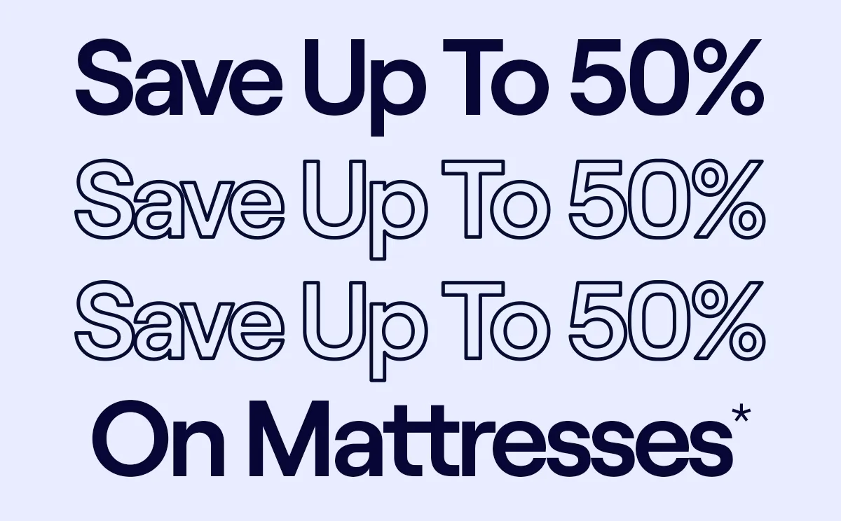 Save up to 50% on Mattresses*