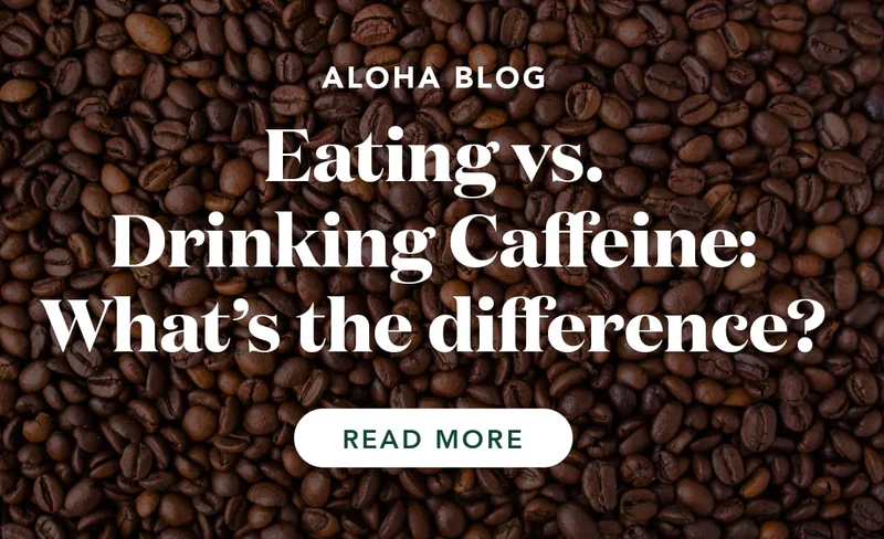 Read more about eating vs. drinking caffeine on our blog!