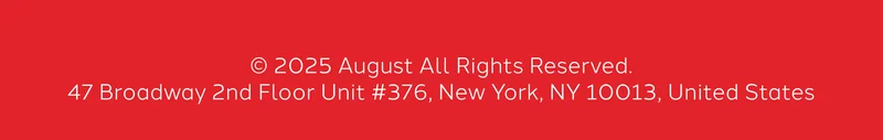 © 2025 August All Rights Reserved.