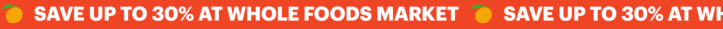SAVE UP TO 30% AT WHOLE FOODS MARKET