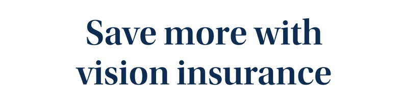Save more with vision insurance