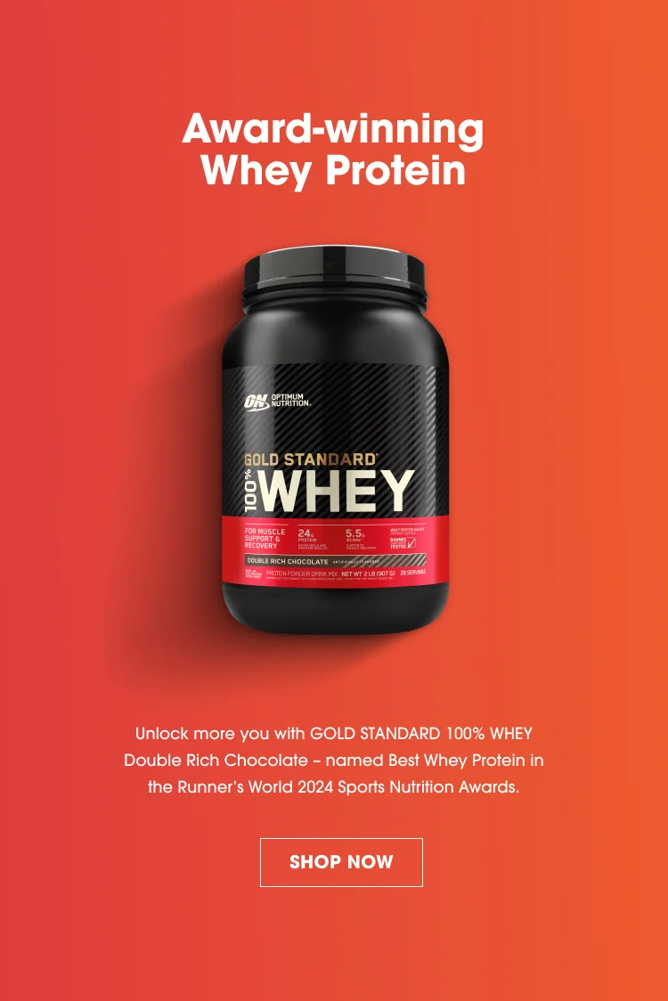Award-winning Whey Protein Unlock more you with GOLD STANDARD 100% WHEY Double Rich Chocolate - named Best Whey Protein in the Runner's World 2024 Sports Nutrition Awards. SHOP NOW