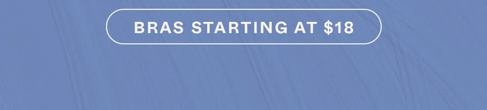 BRAS ESTARTING AT $18