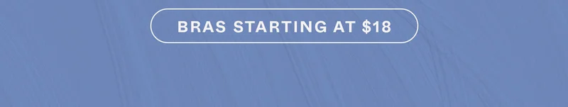 BRAS ESTARTING AT $18
