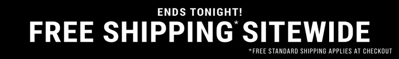Ends Tonight! Free shipping* sitewide *Free standard shipping applies at checkout