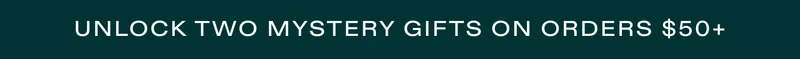 Unlock two mystery gifts on orders $50+