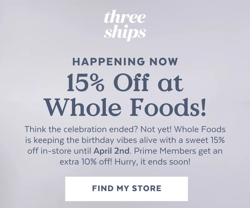 HAPPENING NOW: 15% Off at Whole Foods! Think the celebration ended? Not yet! Whole Foods is keeping the birthday vibes alive with a sweet  15% off in-store until April 2nd. Hurry, it ends soon! [FIND MY STORE]