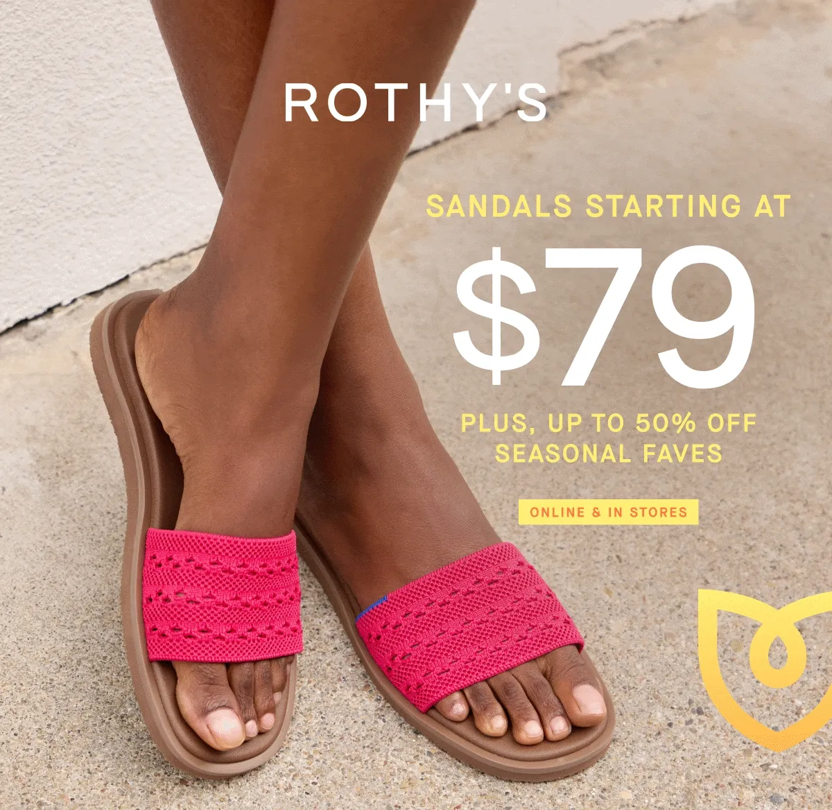 SANDALS STARTING AT $79 PLUS, UP TO 50% OFF SEASONAL FAVES ONLINE & IN STORES SANDALS STARTING AT $79 PLUS, UP TO 50% OFF SEASONAL FAVES ONLINE & IN STORES